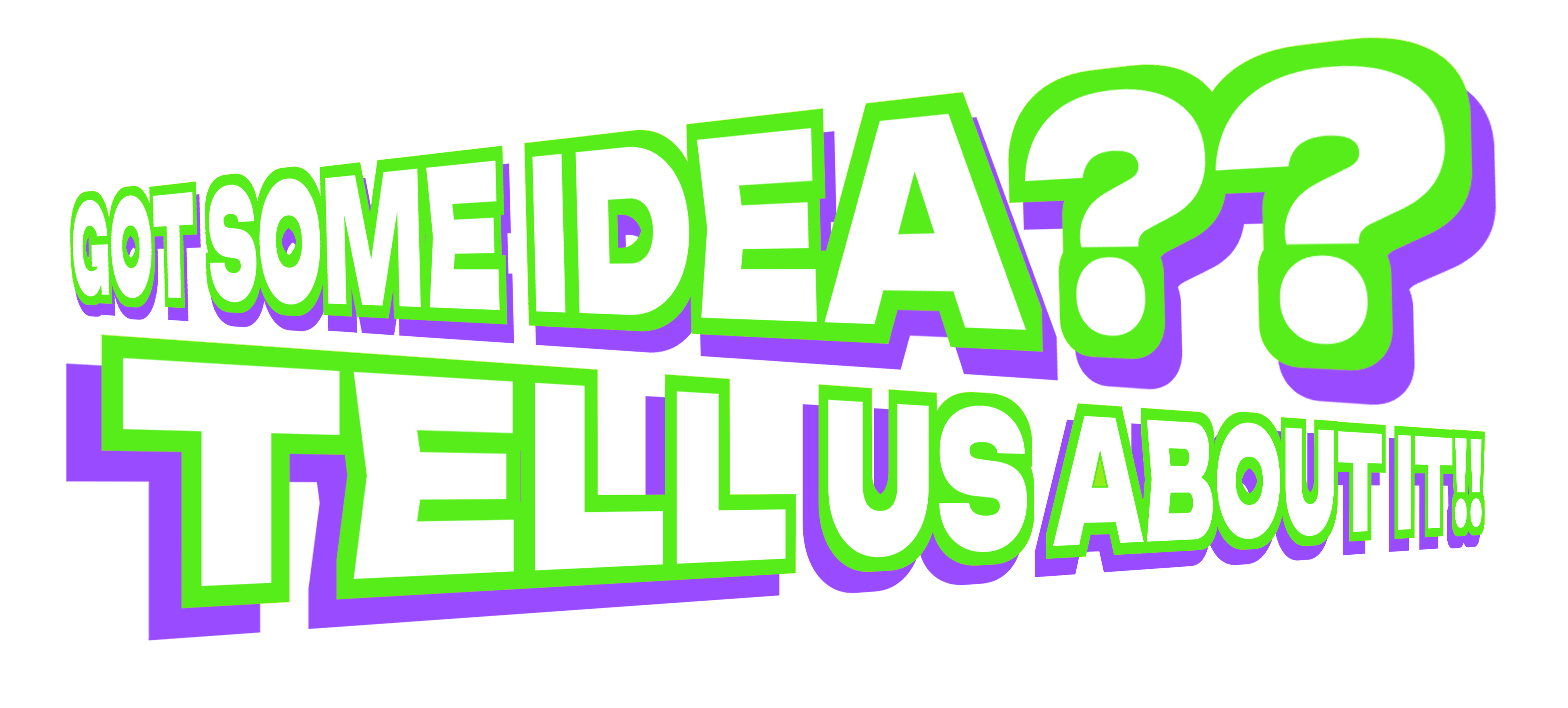 Got some idea? Tell us about it!